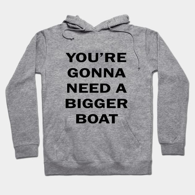 You're Gonna Need A Bigger Boat Hoodie by MelmacNews
